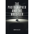 The Photographer and the Wrestler - Paperback