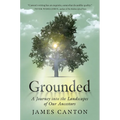 Grounded: A Journey Into the Landscapes of Our Ancestors - Hardcover