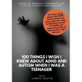 100 Things I wish I knew about ADHD and Autism when I was a teenager - Paperback