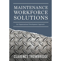 Maintenance Workforce Solutions: An Organizational Development Approach - Hardcover