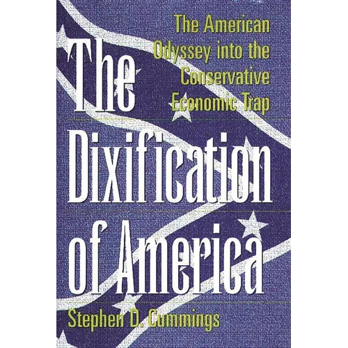 The Dixification of America: The American Odyssey Into the Conservative Economic Trap - Hardcover