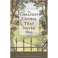The Greatest Course That Never Was - Paperback