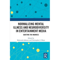 Normalizing Mental Illness and Neurodiversity in Entertainment Media: Quieting the Madness - Paperback