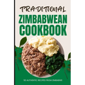 Traditional Zimbabwean Cookbook: 50 Authentic Recipes from Zimbabwe - Paperback