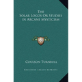 The Solar Logos Or Studies in Arcane Mysticism - Hardcover