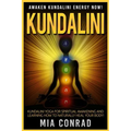 Kundalini: Awaken Kundalini Energy NOW! Kundalini Yoga For Spiritual Awakening And Learning How To Naturally Heal Your Body! - Paperback