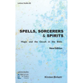 Spells, Sorcerers and Spirits: Magic and the Occult in the Bible - Paperback