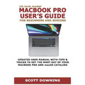 16-inch model MACBOOK PRO USER'S GUIDE FOR BEGINNERS AND SENIORS: UPDATED USER MANUAL WITH TIPS & TRICKS TO GET THE MOST OUT OF YOUR MACBOOK PRO AND m - Paperback
