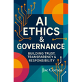 AI Ethics & Governance: Building Trust, Transparency & Responsibility - Paperback
