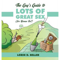 The Guy's Guide to Lots of Great Sex!: (For Women too) - Hardcover