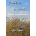 From Fear to Freedom: A Story of Addiction, Misdiagnosis, Survival, Hope and Healing - Paperback