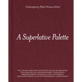 A Superlative Palette: Contemporary Black Women Artists - Hardcover