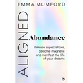 Aligned Abundance: Release Expectations, Become Magnetic and Manifest the Life of Your Dreams - Paperback