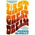 The Last Great Dream: How Bohemians Became Hippies and Created the Sixties - Hardcover