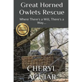 Great Horned Owlets Rescue: Where There's a Will, There's a Way.... - Paperback