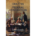 The Debates in the Federal Convention of 1787: Which Framed the Constitution of the United States of America - Paperback