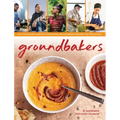 Groundbakers: 60+ Plant-Based Comfort Food Recipes and 16 Leaders Changing the Food System - Hardcover