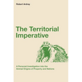 The Territorial Imperative: A Personal Inquiry into the Animal Origins of Property and Nations - Paperback