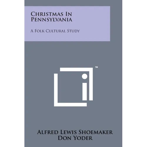 Christmas In Pennsylvania: A Folk Cultural Study - Paperback