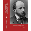 The education of Henry Adams: an autobiography (1918). By: Henry Adams and By: Henry Cabot Lodge: Henry Cabot Lodge (May 12, 1850 - November 9, 1924 - Paperback
