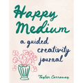Happy Medium: A Guided Creativity Journal - Paperback