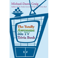 The Totally Awesome 80s TV Trivia Book - Paperback