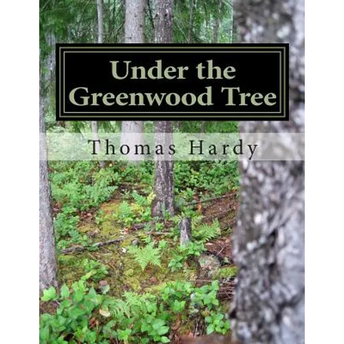 Under the Greenwood Tree: (Thomas Hardy Classics Collection) - Paperback