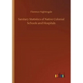 Sanitary Statistics of Native Colonial Schools and Hospitals - Paperback