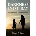 Darkness Into Day: Spiritual Hope From Abuse and Depression - Paperback