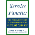 Service Fanatics: How to Build Superior Patient Experience the Cleveland Clinic Way - Hardcover