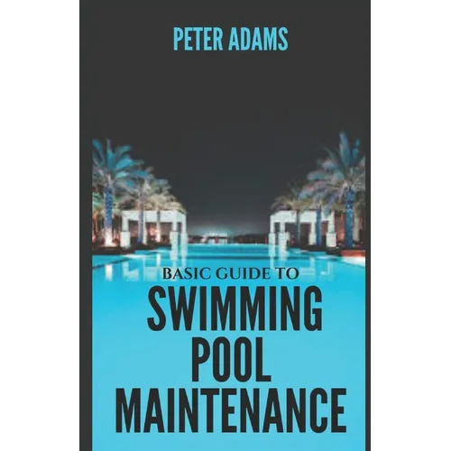 Basic Guide To Swimming Pool Maintenance - Paperback