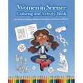 Women in Science Coloring and Activity Book: For Women in Biology, Women in Chemistry, and Women in Physics - Paperback