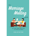 The Marriage Meeting Guide: How a Simple 30-Minute Weekly Meeting Can Transform Your Marriage - Paperback