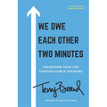 We Owe Each Other Two Minutes: Transform Your Life Through Public Speaking - Paperback