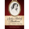 Sophia Peabody Hawthorne: A Life, Volume 1, 1809-1847 - Paperback