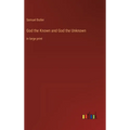 God the Known and God the Unknown: in large print - Hardcover