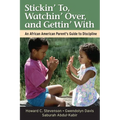 Stickin' To, Watchin' Over, and Gettin' with: An African American Parent's Guide to Discipline - Paperback