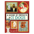 A History of Portraits in 21 Dogs - Hardcover