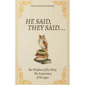 He Said, They Said...: The Wisdom of the Wise, The Experience of the Ages - Paperback