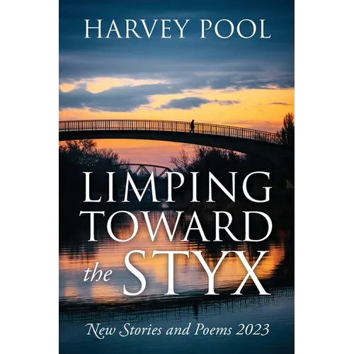 Limping Toward the Styx: New Stories and Poems 2023 - Paperback