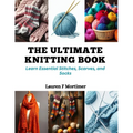 The Ultimate Knitting Book: Learn Essential Stitches, Scarves, and Socks - Paperback