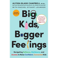 Big Kids, Bigger Feelings: Navigating Defiance, Meltdowns, and Anxiety to Raise Confident, Connected Kids - Hardcover