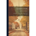 Lexington: A Handbook of Its Points of Interest, Historical and Picturesque - Hardcover