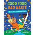 Good Food, Bad Waste: Let's Eat for the Planet - Hardcover