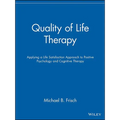 Quality of Life Therapy: Applying a Life Satisfaction Approach to Positive Psychology and Cognitive Therapy - Paperback
