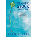 Straight Up Stock Investing: A Complete Framework for the Serious Stock Investor - Paperback