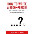 How to Write a Book--Period! - Paperback