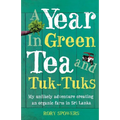 A Year in Green Tea and Tuk-Tuks: My unlikely adventure creating an eco farm in Sri Lanka - Paperback