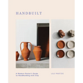 Handbuilt: A Modern Potter's Guide to Handbuilding with Clay - Hardcover