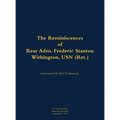 The Reminiscences of Rear Adm. Frederic Stanton Withington, USN (Ret.): 1901-1982 - Hardcover